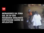 Moradores da zona Sul de São Paulo são roubados enquanto aguardavam carro de aplicativo | CNN 360º