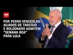 Aliados de Tarcísio e Bolsonaro admitem “semana boa” para Lula | CNN 360º