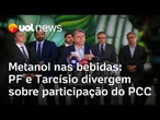 PF e Tarcísio divergem sobre suposta conexão do PCC com intoxicação por metanol nas bebidas