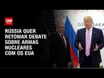 Rússia sugere conversas sobre armas nucleares com EUA | CNN NOVO DIA