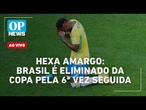 AO VIVO: Brasil perde para a Noruega e adia mais uma vez o sonho do hexa; Lula x Flávio Bolsonaro