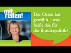 Der Osten hat gewählt - was heißt das für die Bundespolitik? | mitreden.ard.de