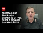 Cracolândia: Secretário de Segurança Urbana explica ações de monitoramento | AGORA CNN