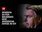 Prazo para Bolsonaro responder denúncia da PGR termina quinta (6) | AGORA CNN