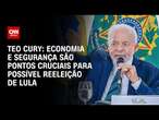 Teo Cury: Economia e segurança são pontos cruciais para possível reeleição de Lula | BASTIDORES CNN