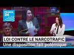 Loi contre le narcotrafic : une disposition fait polémique • FRANCE 24