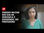 Especialista: Poderio militar dos EUA na Venezuela é exagerado | CNN ARENA