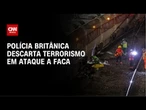 Polícia do Reino Unido descarta terrorismo em ataque com faca em trem | AGORA CNN