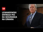 Com novo texto, Lewandowski entrega PEC da Segurança a Hugo e líderes | CNN NOVO DIA