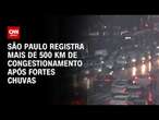 São Paulo registra mais de 500 km de congestionamento após fortes chuvas | CNN 360°