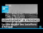 Débarquement de Provence : le rôle décisif des combattants des ex-colonies françaises