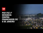 PGR faz 1ª denúncia contra financiador do 8 de janeiro | BASTIDORES CNN
