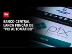 Pix automático: entenda tudo sobre a novidade lançada nesta quarta (4) | CNN NOVO DIA