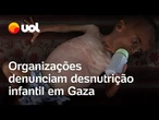 Médicos Sem Fronteiras denunciam que um quarto das crianças sofrem de desnutrição em Gaza