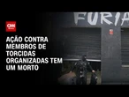 Ação contra crimes em torcidas organizadas no Rio de Janeiro deixa um morto | CNN 360º