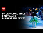 Boi Caprichoso é o campeão do Festival de Parintins de 2026 | BASTIDORES CNN