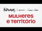 BÁRBARAS | Mulheres e Território