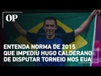 Hugo Calderano é barrado nos EUA por regra de 2015; entenda o que motivou a decisão