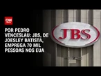 JBS, de Joesley Batista, emprega 70 mil pessoas nos EUA | CNN 360°