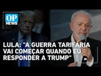 Lula: Brasil só entrará em guerra comercial com os EUA quando houver resposta a Trump | OP News