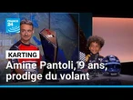 Karting : Amine Pantoli, 9 ans, jeune prodige en pleine ascension • FRANCE 24