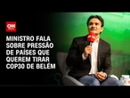 Ministro minimiza pressão na COP30: Obras estão em dia | CNN 360º
