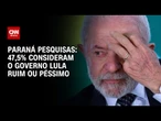 Pesquisa mostra que 47,5% dos brasileiros consideram o governo Lula ruim ou péssimo | BASTIDORES CNN