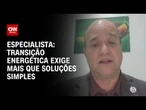 Transição energética exige mais que soluções simples, diz especialista | WW