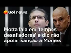 Hugo Motta diz que não apoia a aplicação da Lei Magnitsky a Moraes e fala em 'tempos desafiadores'