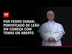 Pontificado de Leão XIV começa com temas em aberto | LIVE CNN