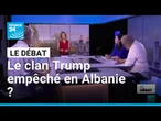 Le clan Trump empêché en Albanie ? • FRANCE 24