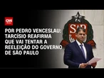 Tarcísio reafirma que vai tentar a reeleição do governo de São Paulo | CNN 360°