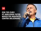 PF analisará fatos novos em inquérito contra Bolsonaro | CNN 360º