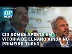 Eleições 2026: Cid Gomes aposta em reeleição de Elmano | OP News