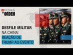 Desfile militar na China: reação de Trump a evento que reunião Xi, Putin, Kim e Modi | Fora da Ordem