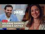 Kelviane Barros: Acesso à justiça | Pause