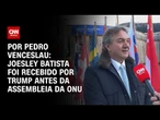 Joesley Batista, da JBS, foi recebido por Trump antes da Assembleia da ONU | CNN ARENA