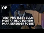 Lula mostra com dedo do meio durante discurso: "pobre gosta de coisa boa"