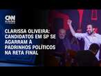 Clarissa Oliveira: Candidatos em SP se agarram à padrinhos políticos na reta final | CNN ELEIÇÕES