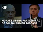 Moraes libera que Bolsonaro dê entrevista em podcast; veja detalhes