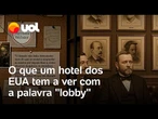 O que significa lobby? O que um hotel dos Estados Unidos tem a ver com a palavra; entenda