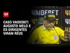 "Caso VaideBet": Augusto Melo e ex-dirigentes do Corinthians se tornam réus | CNN PRIME TIME