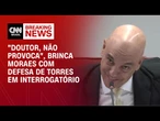 "Doutor, não provoca", brinca Moraes com defesa de Torres em interrogatório | LIVE CNN