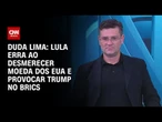 Duda Lima: Lula erra ao desmerecer moeda dos EUA e provocar Trump no Brics | CNN ARENA