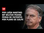 MP Militar pedirá perda de patentes por plano de golpe | BASTIDORES CNN