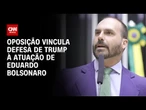 Oposição vincula a Eduardo Bolsonaro o apoio de Trump ao ex-presidente | CNN ARENA