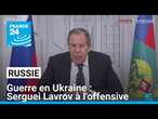 Serguei Lavrov à l'offensive à propos de la guerre en Ukraine : 