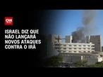 Netanyahu diz que exército israelense não lançará novos ataques contra o Irã | BASTIDORES CNN