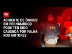 Acidente que deixou 16 mortos em PE pode ter sido causado por falha mecânica | AGORA CNN