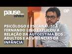 Toda questão relacionada à autoestima vem da infância? | Pause